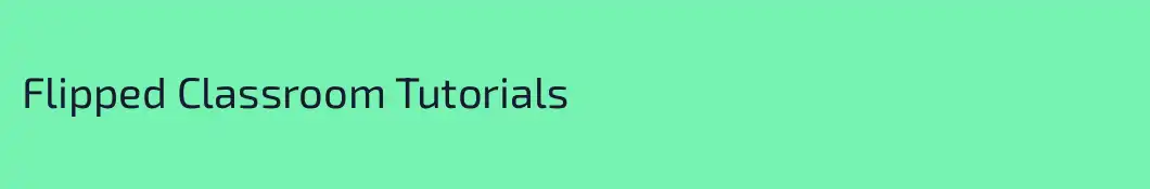 Flipped Classroom Tutorials